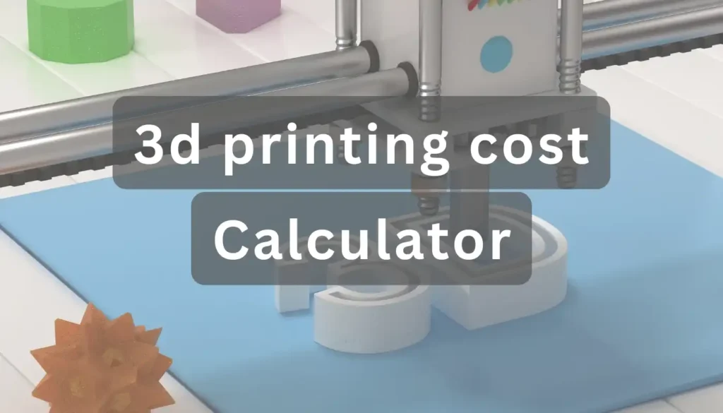 3d printing cost calculator