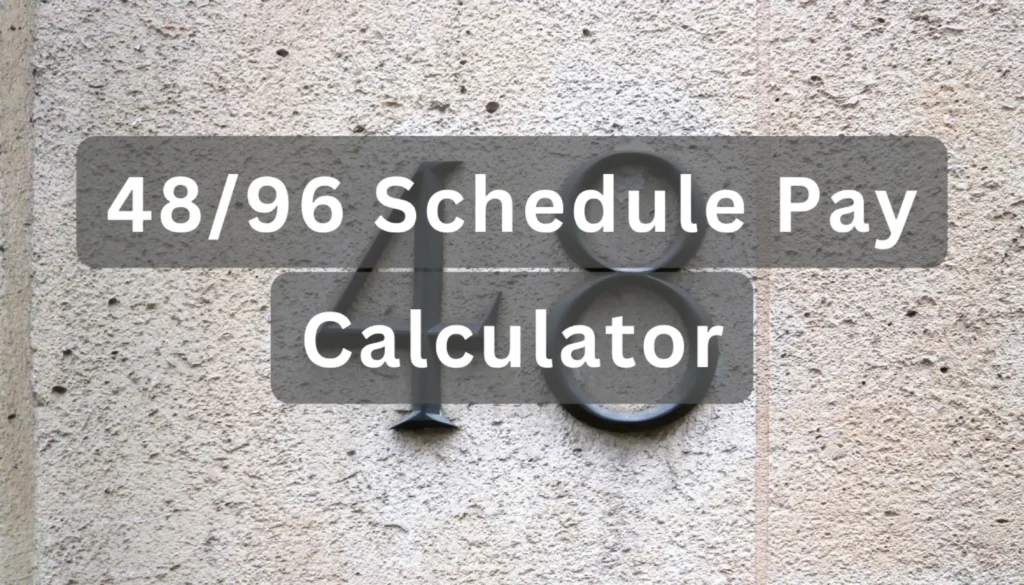 48/96 Schedule Pay Calculator
